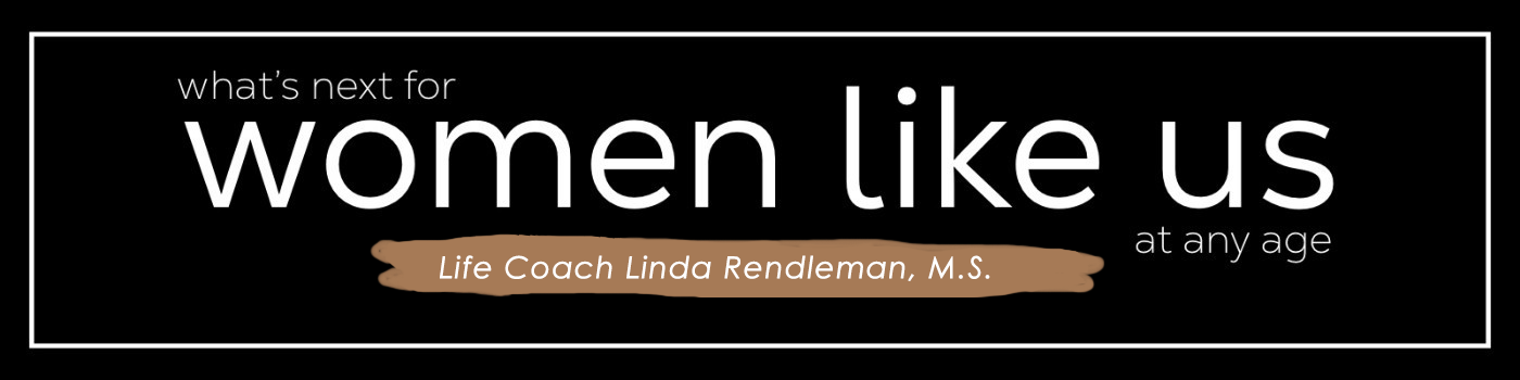 What's Next for Women Like Us, with Linda Rendleman, Life Coach